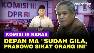 [FULL] Komisi III Keras Depan Mahkamah Agung: Prabowo Sikat Orang-Orang ini, Sudah Gila!