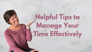 Helpful Tips to Manage Your Time Effectively