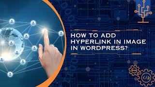 How to add Hyperlink in Image in WordPress?