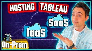 Hosting Tableau: On-Prem vs IaaS vs SaaS | #Tableau Course #14