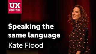 Speaking the same language - Kate Flood | UX Brighton 2022