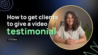 How to Get Clients to Give a Video Testimonial?