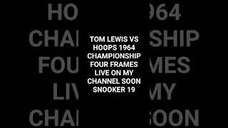 Tom Lewis Vs Hoops 1964 live on my channel soon snooker 19