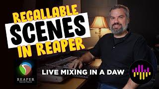 Recallable Scenes in Reaper - Live Mixing in a DAW