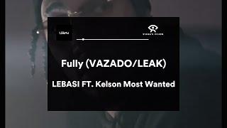 FULLY(LETRA)(leak) -Lebasi FT. Kelson Most Wanted