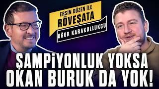 Uğur Karakullukçu | "Yabancı hakemi en çok Galatasaray istemeli!"  | Ersin Düzen ile Röveşata - #3