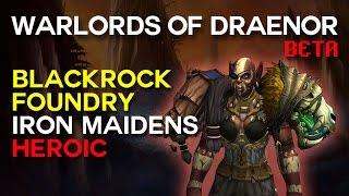 Iron Maidens - Blackrock Foundry - Warlords of Draenor Beta Raid Test