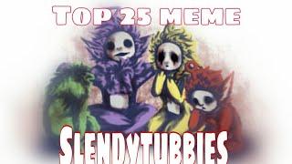 Top 25 meme slendytubbies