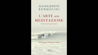 Guidalberto Bormolini, "L’arte della meditazione". Dispacci letterari a cura di Francesco Sasso