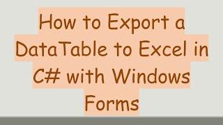 How to Export a DataTable to Excel in C# with Windows Forms