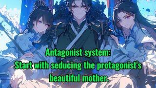 Antagonist system: Start with seducing the protagonist's beautiful mother.