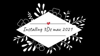 Installing 3Ds Max 2021