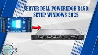 Server Dell PowerEdge R450: Hướng dẫn setup Windows Server 2025