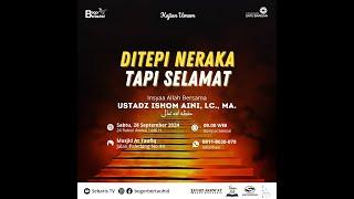  DITEPI NERAKA, TAPI SELAMAT - USTADZ ISHOM AINI, LC., MA