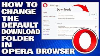 How To Change The Default Download Folder in Opera Browser [Guide]