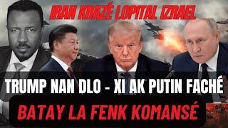 TRUMP NAN ZIN - XI AK PUTIN FACHÉ - GWO MISSIL TOMBÉ NAN LOPITAL IZRAEL - ÉTAZINI AP PRÉPARÉ POU GE