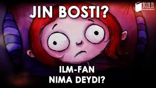 JIN BOSTI? ILM-FAN NIMA DEYDI?