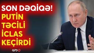 SON DƏQİQƏ! Putin TƏCİLİ İCLAS KEÇİRDİ: Təyyarə qəzası müzakirə ediləcək? - KRİTİK GÖZLƏYİŞ - CANLI