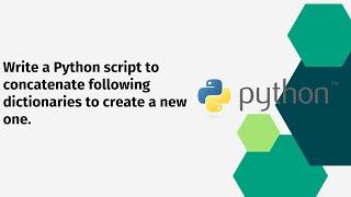 Write a Python script to concatenate following dictionaries to create a new one .