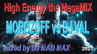 MOROZOFF vs DJ VAL  HIGH Energy MegaMix 2023  the BEST song  EuroDance & EuroHouse style  MadMax