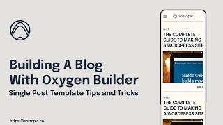 Building A Blog With Oxygen Builder - Custom Single Post Templates (Conditions, Tips, Tricks, ACF)