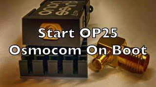 Starting OP25 Osmocom Dashboard And Log Software On Boot | Single Board Computer