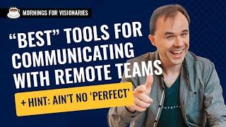 "Best" tool for managing your remote team: there isn't 'one', it's whatever works best for you