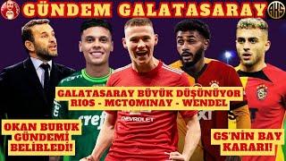 GALATASARAY TRANSFERDE YILDIZ AVINDA | WENDEL, MCTOMINAY, RIOS | OKAN BURUK'TAN FLAŞ AÇIKLAMALAR