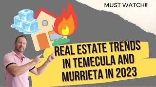 REAL ESTATE TRENDS IN TEMECULA AND MURRIETA IN 2023