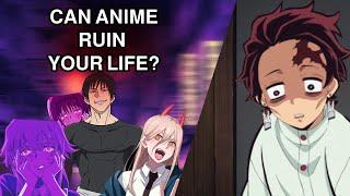 CAN ANIME RUIN YOUR LIFE?