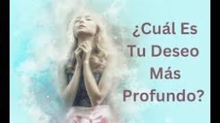 ¿CUAL ES TU DESEO MAS PROFUNDO?