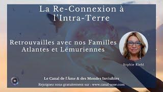 "La reconnexion à l’intra-terre et à vos familles Atlantes et Lémuriennes" avec Sophie Riehl