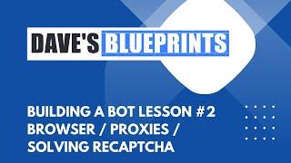 How To Create A Bot Using (BAS) - Lesson #2 Using The Browser / Setting Proxy / Solving Recaptcha