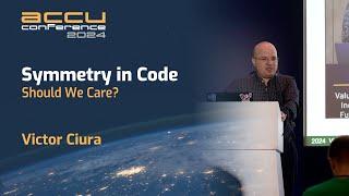 Symmetry in Code - Should We Care? - Victor Ciura - ACCU 2024