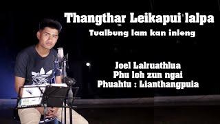 Joel Lalruathlua - Phu loh zun ngai (Thangthar Leikapui lalpa thar kan nei e)