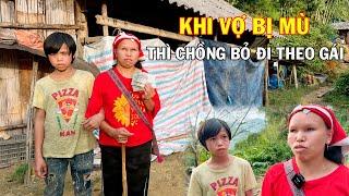 XEM MÀ THƯƠNG " KHI VỢ BỊ MÙ HẲN THÌ CHỒNG BỎ ĐI THEO GÁI, MẸ MÙ CÙNG 2 CON ĐI ĂN NHỜ Ở ĐẬU QUA NGÀY