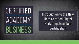 CERTIFIED Academy: Business- Introduction to the New Meta Certified Digital Marketing Associate Cert