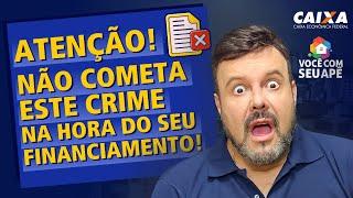 ATENÇÃO, Não Cometa Este Crime na Hora do Seu Financiamento!