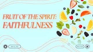 Faithfulness - Fruit of the Spirit | 25.05.25