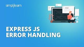 Express JS Error Handling | Error Handling In Express JS Explained | Express JS | Simplilearn