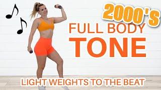 2000's FULL BODY TONE WORKOUT- FOLLOW ALONG TO THE BEAT WITH LIGHT WEIGHTS