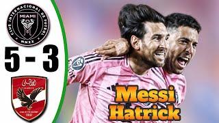 Messi Hat-Trick  Inter Miami vs Al Ahly 5-3- All Goals & Highlights - Club World Cup 2025