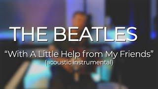 The Beatles "With A Little Help from My Friends" (1967) acoustic instrumental