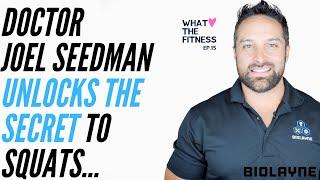 Dr. Joel Seedman unlocks the secret to squats - What The Fitness EP 15