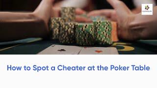 How to Spot a Cheater at the Poker Table