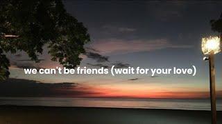 we can't be friends (wait for your love) - Ariana Grande (lyrics)