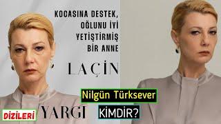 Yargı Dizisi Laçin Kim? Nilgün Türksever Kimdir? Kaç Yaşında? Oynadığı Dizileri