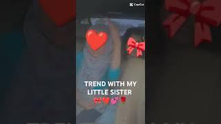 TREND WITH MY LITTLE SISTER ️