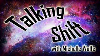 Talking Shift with Michelle Wolfe - July 23rd 2019