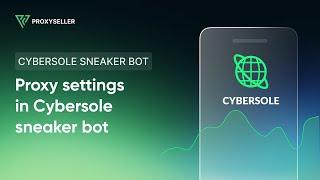 Step by step proxy settings in CyberSole Sneaker Bot